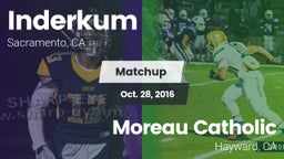 Matchup: Inderkum  vs. Moreau Catholic  2016