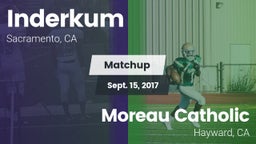 Matchup: Inderkum  vs. Moreau Catholic  2017