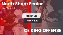 Matchup: North Shore Senior vs. CE KING OFFENSE 2019