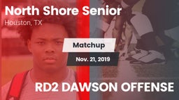 Matchup: North Shore Senior vs. RD2 DAWSON OFFENSE 2019