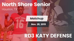 Matchup: North Shore Senior vs. RD3 KATY DEFENSE 2019