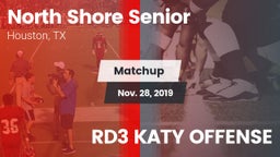 Matchup: North Shore Senior vs. RD3 KATY OFFENSE 2019