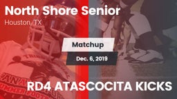 Matchup: North Shore Senior vs. RD4 ATASCOCITA KICKS 2019