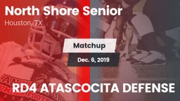 Matchup: North Shore Senior vs. RD4 ATASCOCITA DEFENSE 2019