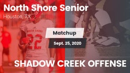 Matchup: North Shore Senior vs. SHADOW CREEK OFFENSE 2020