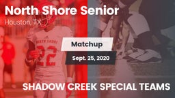 Matchup: North Shore Senior vs. SHADOW CREEK SPECIAL TEAMS 2020