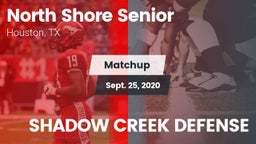 Matchup: North Shore Senior vs. SHADOW CREEK DEFENSE 2020