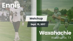 Matchup: Ennis  vs. Waxahachie  2017
