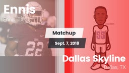 Matchup: Ennis  vs. Dallas Skyline  2018