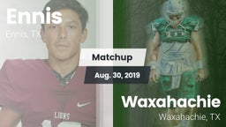 Matchup: Ennis  vs. Waxahachie  2019