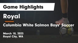 Royal  vs Columbia White Salmon Boys' Soccer Game Highlights - March 18, 2023