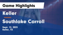Keller  vs Southlake Carroll  Game Highlights - Sept. 12, 2023