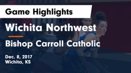 Wichita Northwest  vs Bishop Carroll Catholic  Game Highlights - Dec. 8, 2017