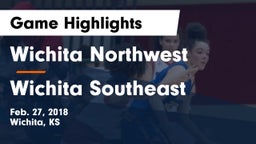 Wichita Northwest  vs Wichita Southeast  Game Highlights - Feb. 27, 2018