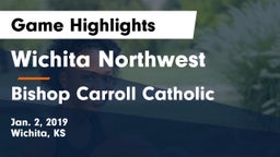 Wichita Northwest  vs Bishop Carroll Catholic  Game Highlights - Jan. 2, 2019