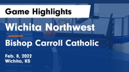 Wichita Northwest  vs Bishop Carroll Catholic  Game Highlights - Feb. 8, 2022