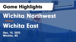 Wichita Northwest  vs Wichita East  Game Highlights - Dec. 15, 2023