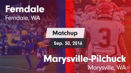 Matchup: Ferndale  vs. Marysville-Pilchuck  2016