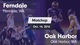Matchup: Ferndale  vs. Oak Harbor  2016