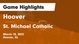 Hoover  vs St. Michael Catholic  Game Highlights - March 18, 2023