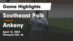 Southeast Polk  vs Ankeny  Game Highlights - April 16, 2024