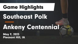 Southeast Polk  vs Ankeny Centennial  Game Highlights - May 9, 2023