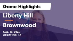 Liberty Hill  vs Brownwood  Game Highlights - Aug. 18, 2023