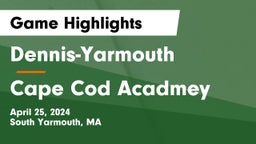 Dennis-Yarmouth  vs Cape Cod Acadmey Game Highlights - April 25, 2024