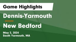 Dennis-Yarmouth  vs New Bedford  Game Highlights - May 2, 2024