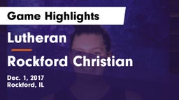 Lutheran  vs Rockford Christian  Game Highlights - Dec. 1, 2017