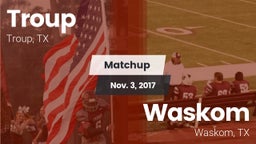 Matchup: Troup  vs. Waskom  2017