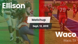 Matchup: Ellison  vs. Waco  2019