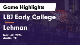 LBJ Early College  vs Lehman  Game Highlights - Nov. 30, 2023