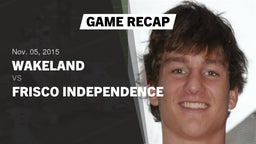 Recap: Wakeland  vs. Frisco Independence  2015