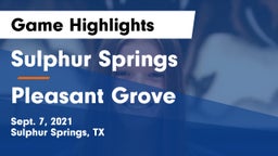 Sulphur Springs  vs Pleasant Grove  Game Highlights - Sept. 7, 2021