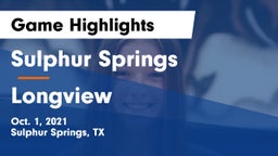 Sulphur Springs  vs Longview  Game Highlights - Oct. 1, 2021