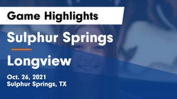 Sulphur Springs  vs Longview  Game Highlights - Oct. 26, 2021