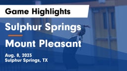 Sulphur Springs  vs Mount Pleasant  Game Highlights - Aug. 8, 2023