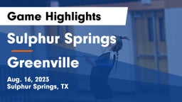Sulphur Springs  vs Greenville  Game Highlights - Aug. 16, 2023