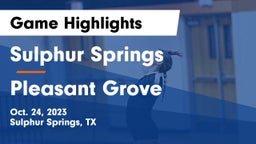 Sulphur Springs  vs Pleasant Grove  Game Highlights - Oct. 24, 2023