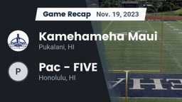 Recap: Kamehameha Maui  vs. Pac - FIVE 2023