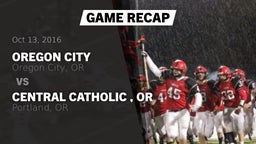 Recap: Oregon City  vs. Central Catholic , OR 2016