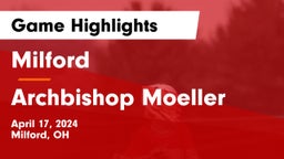 Milford  vs Archbishop Moeller  Game Highlights - April 17, 2024