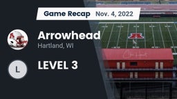 Recap: Arrowhead  vs. LEVEL 3 2022