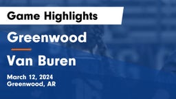 Greenwood  vs Van Buren  Game Highlights - March 12, 2024