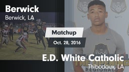 Matchup: Berwick  vs. E.D. White Catholic  2016