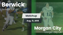 Matchup: Berwick  vs. Morgan City  2018