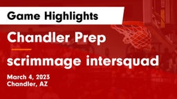 Chandler Prep  vs scrimmage intersquad Game Highlights - March 4, 2023