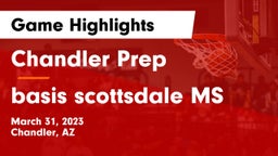 Chandler Prep  vs basis scottsdale MS Game Highlights - March 31, 2023