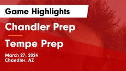 Chandler Prep  vs Tempe Prep  Game Highlights - March 27, 2024